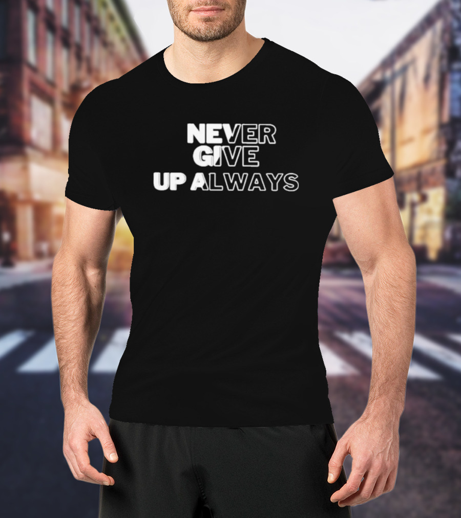 Never Give Up Always T-Shirt