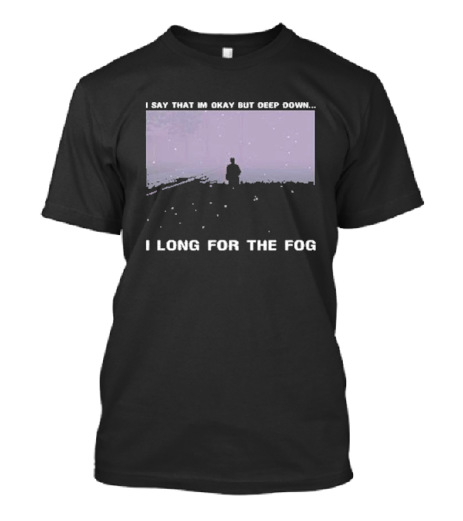 Silent Hill I Say That I’m Okay But Deep Down I Long For The Fog Prestige Supply T-Shirt