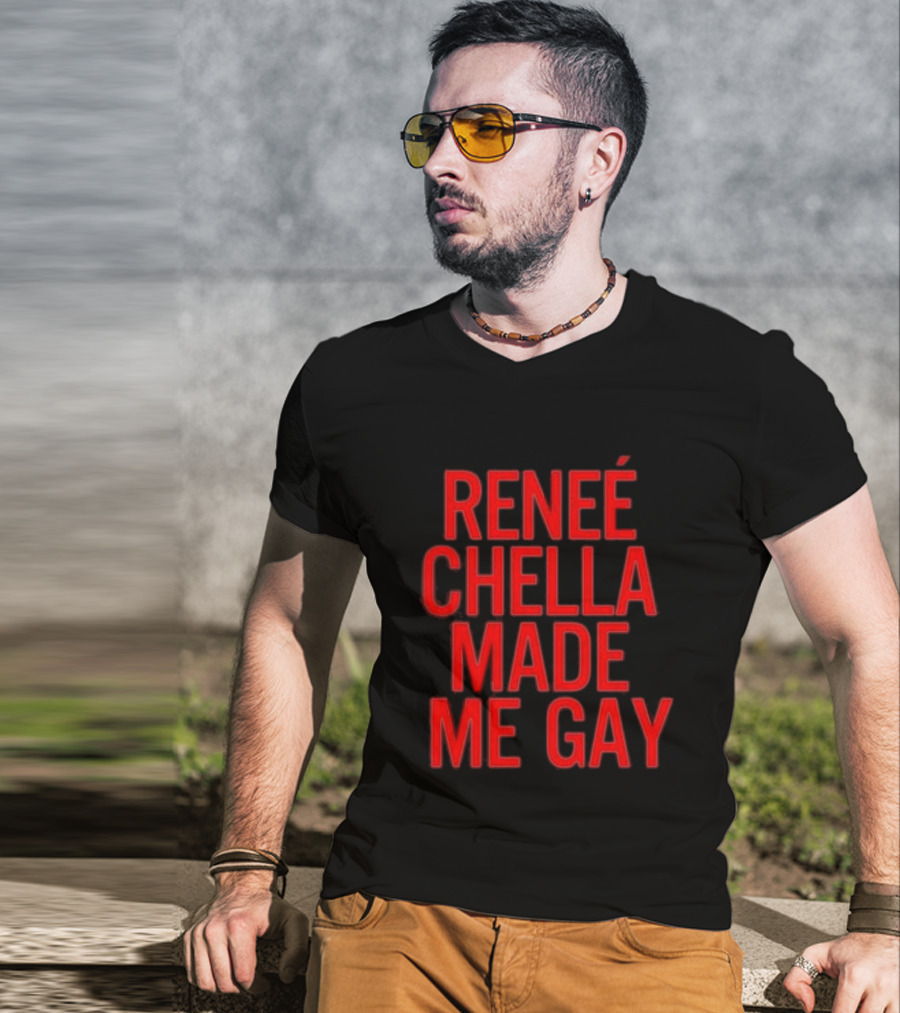 RENÉE CHELLA MADE ME GAY T-Shirt