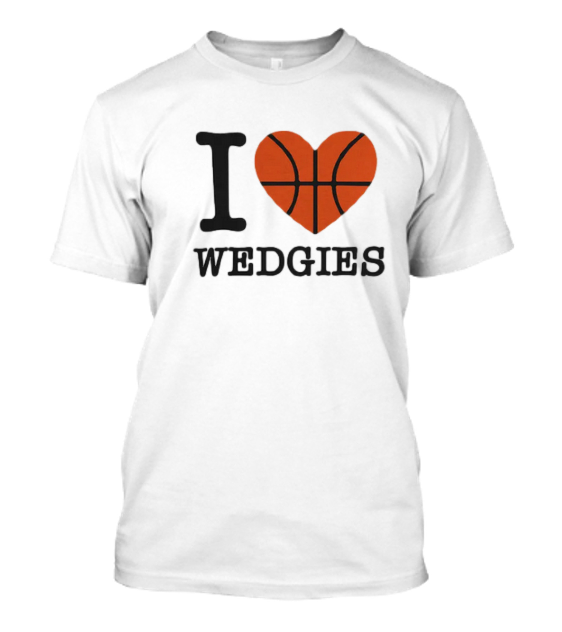 I Love Wedgies Basketball Heart Design T-Shirt