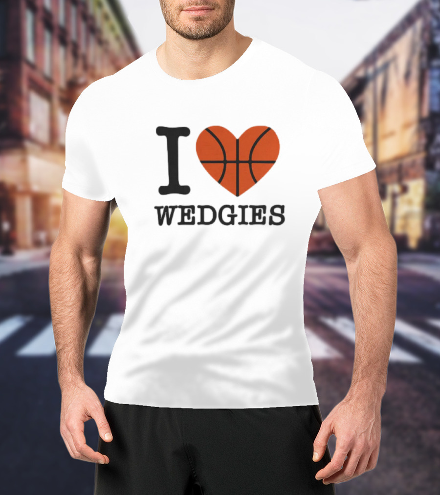 I Love Wedgies Basketball Heart Design T-Shirt