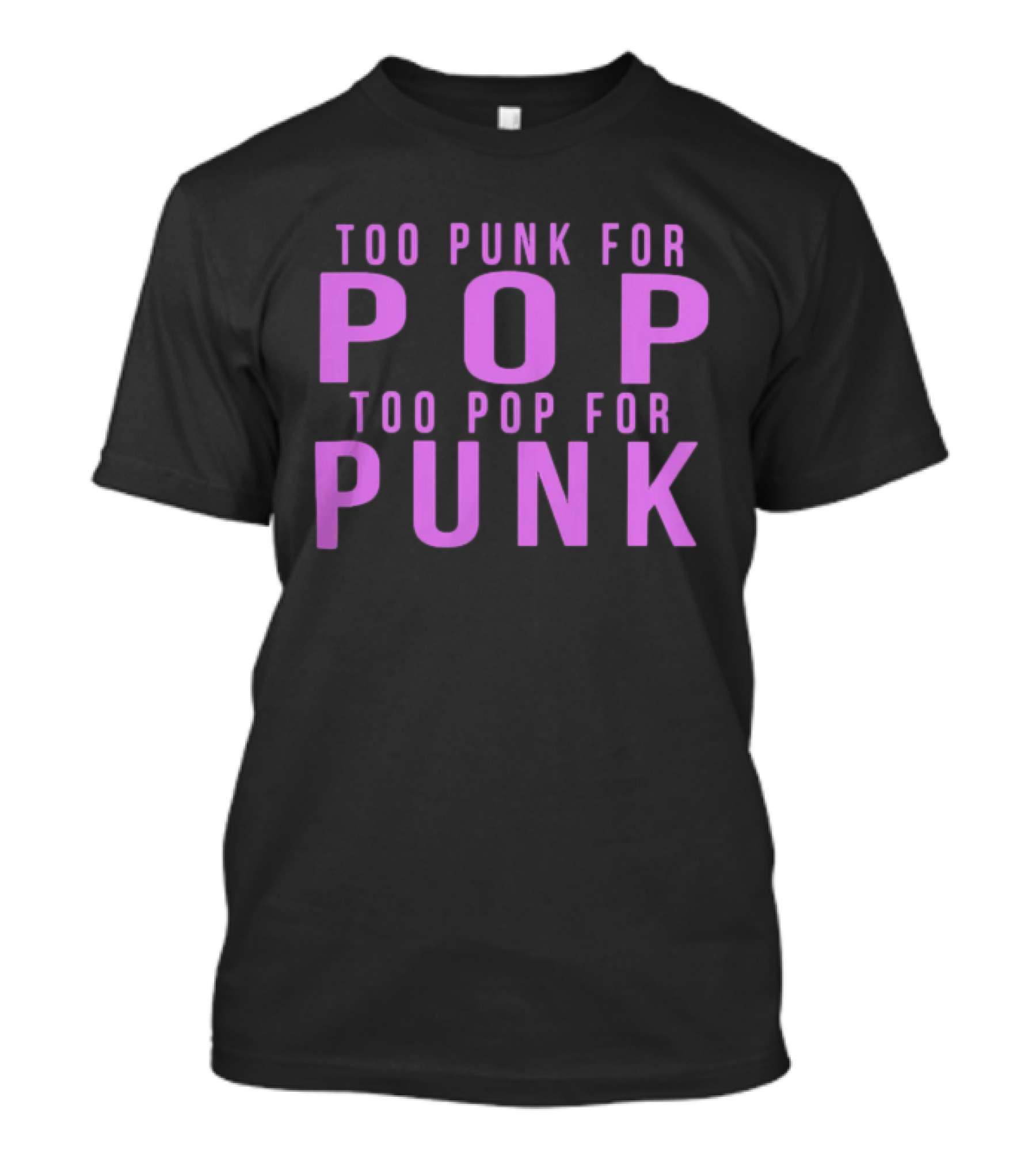 Too Punk For Pop Too Pop For Punk Neck Deep Merch Store Generic Pop Punk T-Shirt