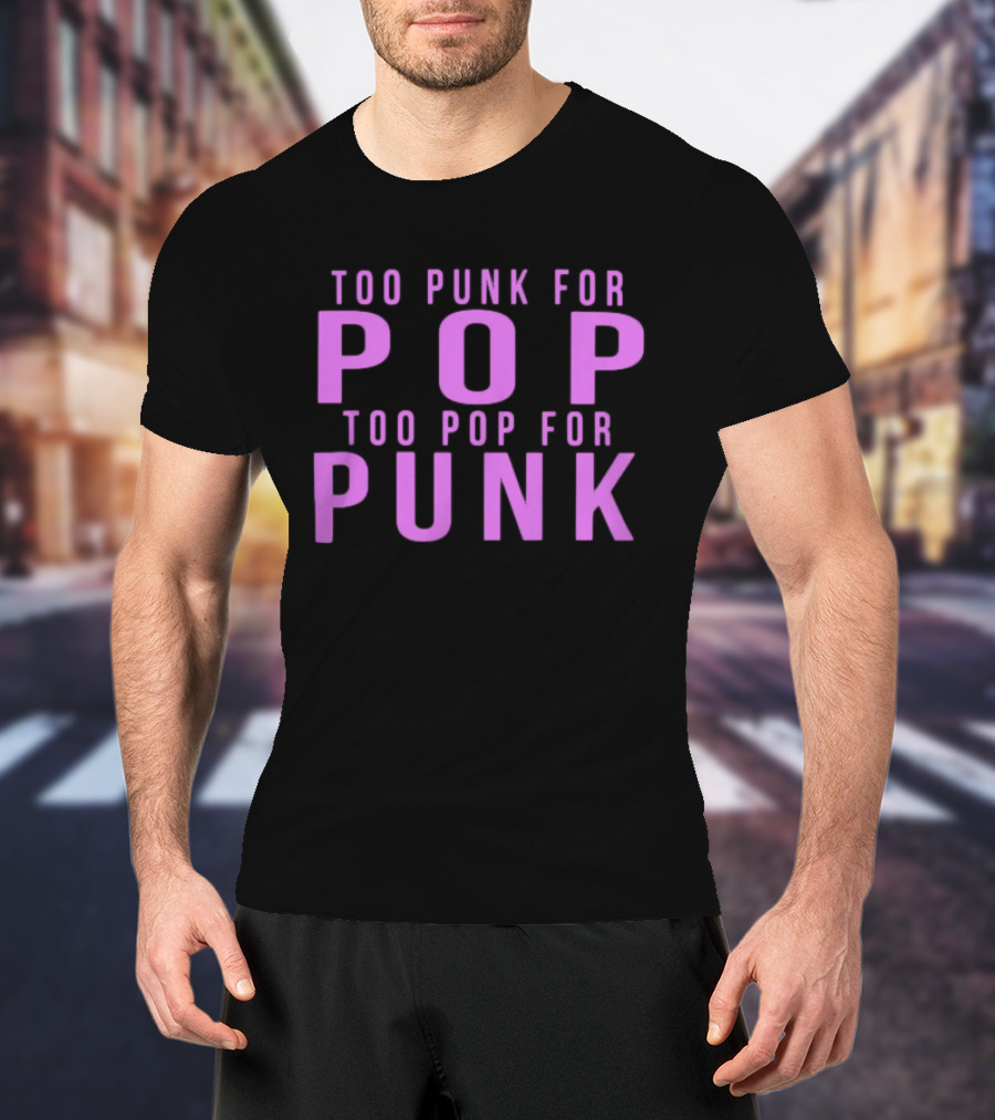 Too Punk For Pop Too Pop For Punk Neck Deep Merch Store Generic Pop Punk T-Shirt