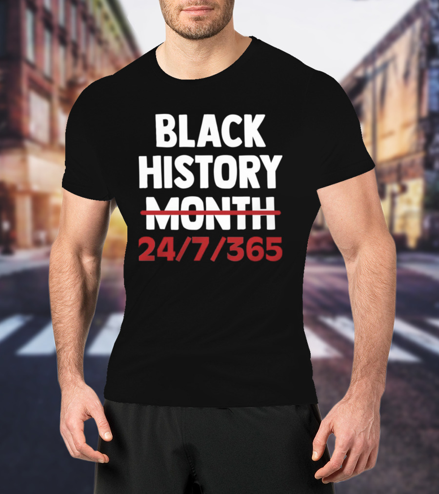 Black History 24 7 365 T-Shirt