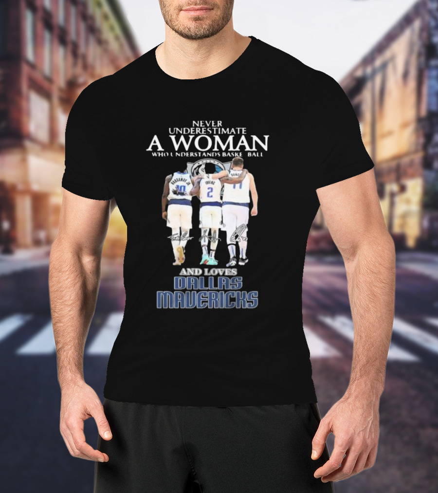 Never Underestimate A Woman Who Understands Basketball And Loves Dallas Mavericks T-Shirt