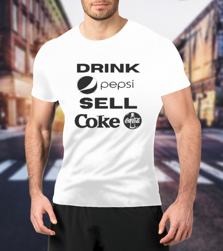 Drink Pepsi Sell Coke Pepsi Coca Cola T-Shirt