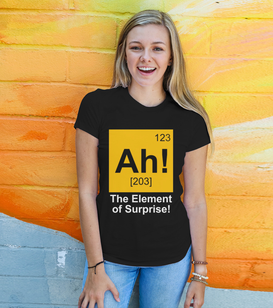 123 Ah 203 The Element Of Surprise T-Shirt