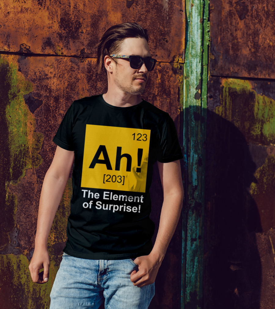 123 Ah 203 The Element Of Surprise T-Shirt
