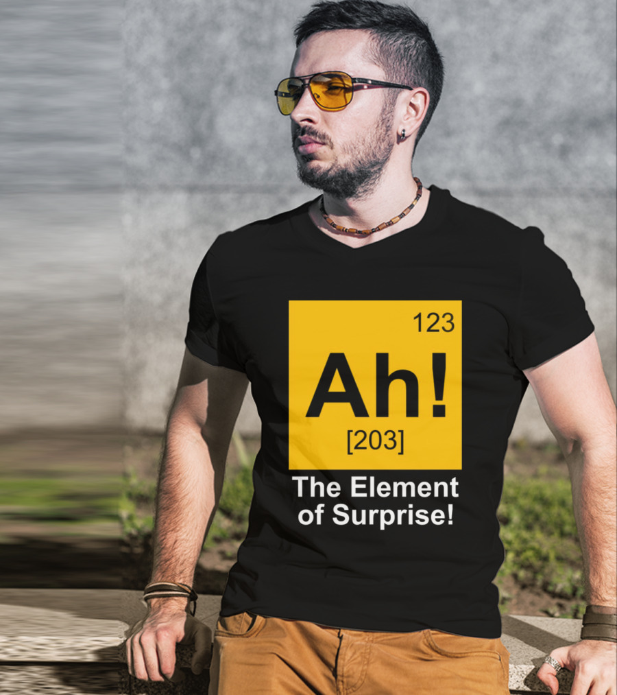 123 Ah 203 The Element Of Surprise T-Shirt