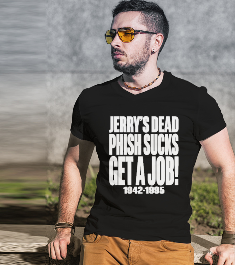 Chandler Rome Jerry’s Dead Phish Sucks Get A Job 1942-1995 T-Shirt