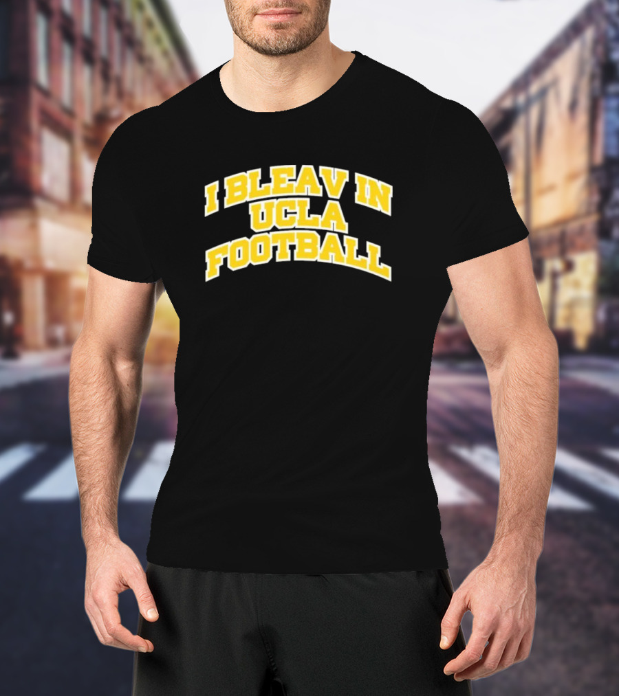 I Bleav In UCLA Football T-Shirt