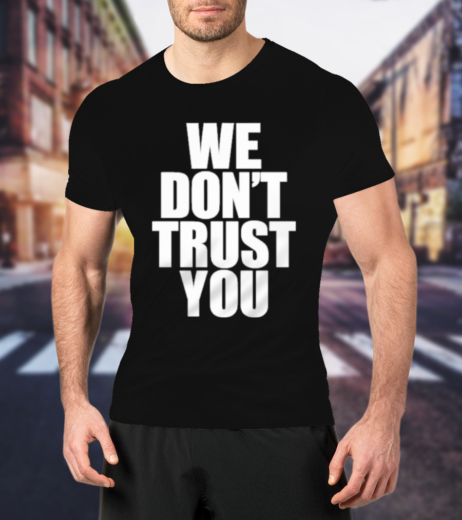 We Don't Trust You Just Tokyo T-Shirt