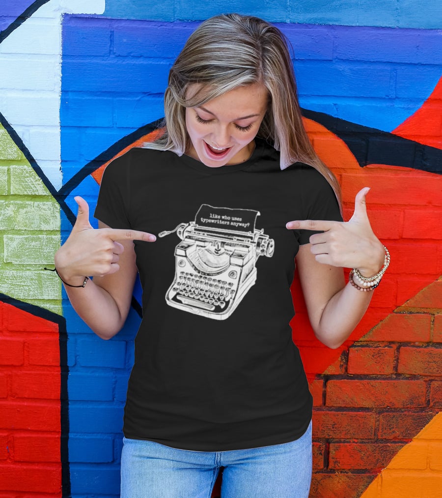 Tortured Typewriter Like Who Uses Typewriters Anyway Vintage Machine T-Shirt
