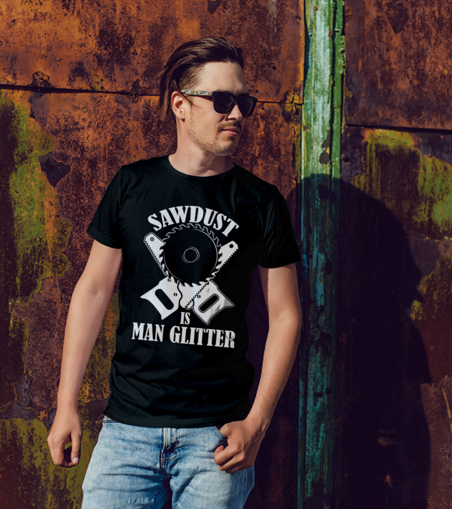 Sawdust Is Man Glitter Circular Saw And Hand Tools Image T-Shirt
