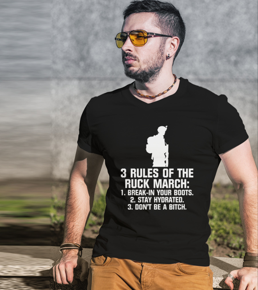 3 Rules Of The Ruck March Break-In Your Boots Stay Hydrated Don't Be A Bitch T-Shirt
