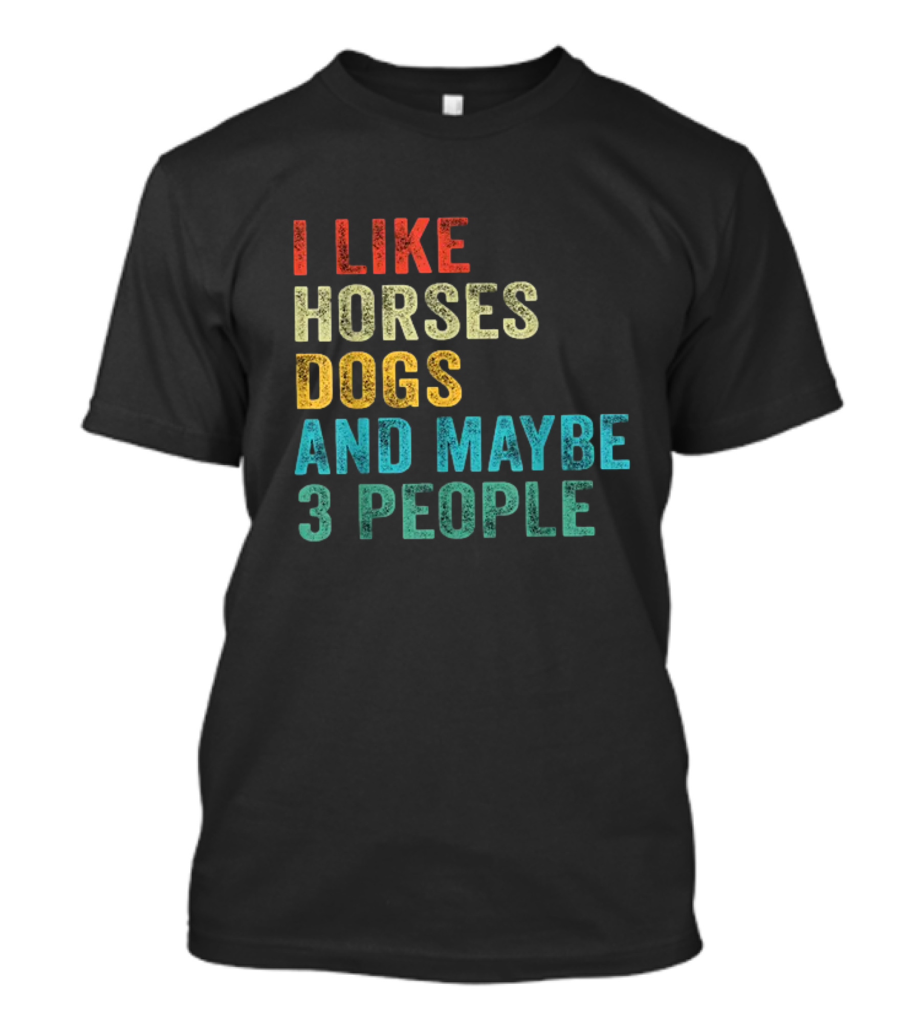 I Like Horses Dogs And Maybe 3 People Horse Rider T-Shirt