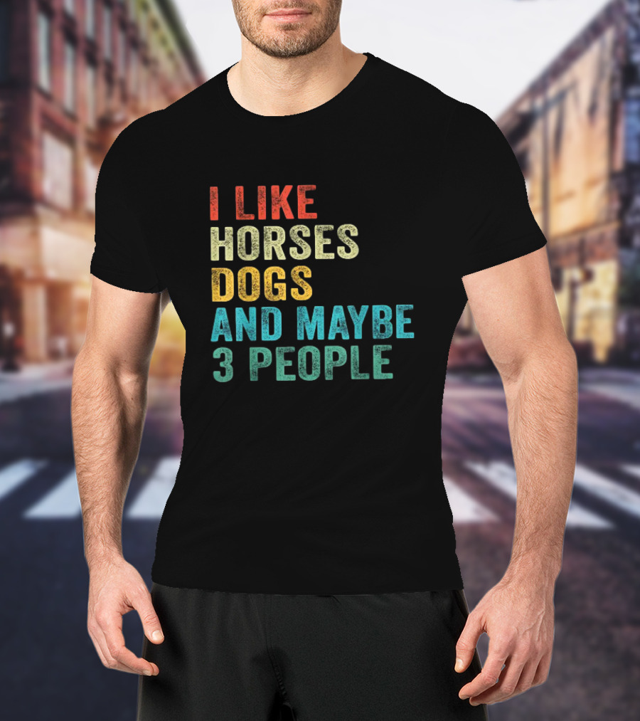 I Like Horses Dogs And Maybe 3 People Horse Rider T-Shirt