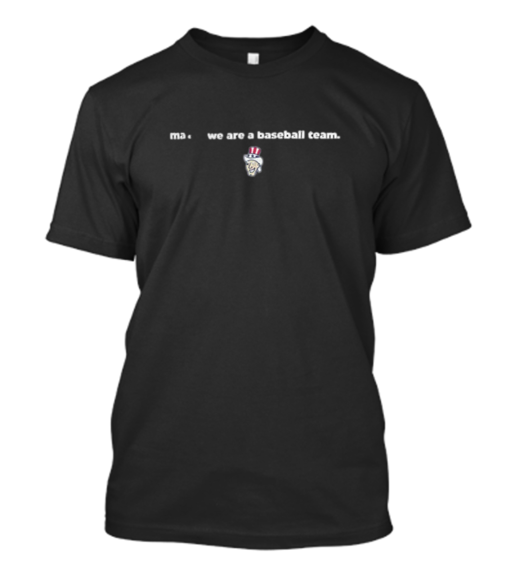 Ma'am We Are A Baseball Team Uncle Sam T-Shirt