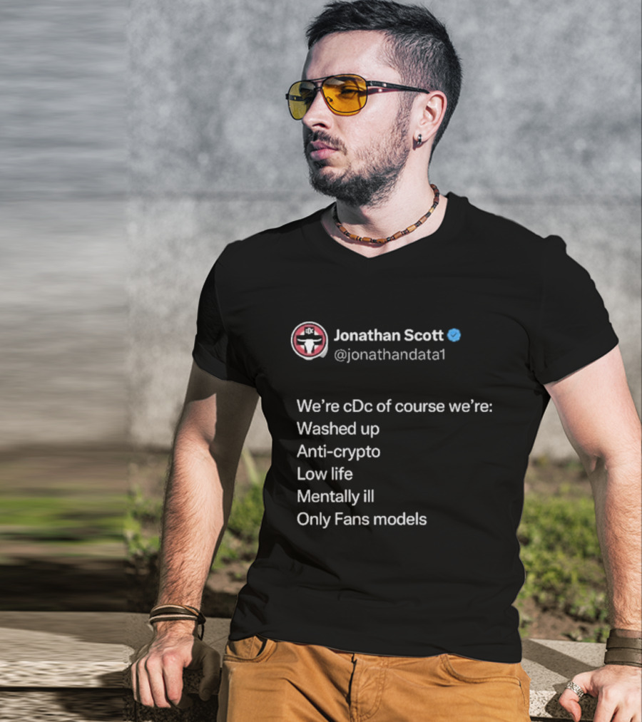 Jonathan Scott @jonathandata1 We’re Cdc Washed Up Anti-crypto Low Life Mentally Ill Only Fans Models T-Shirt