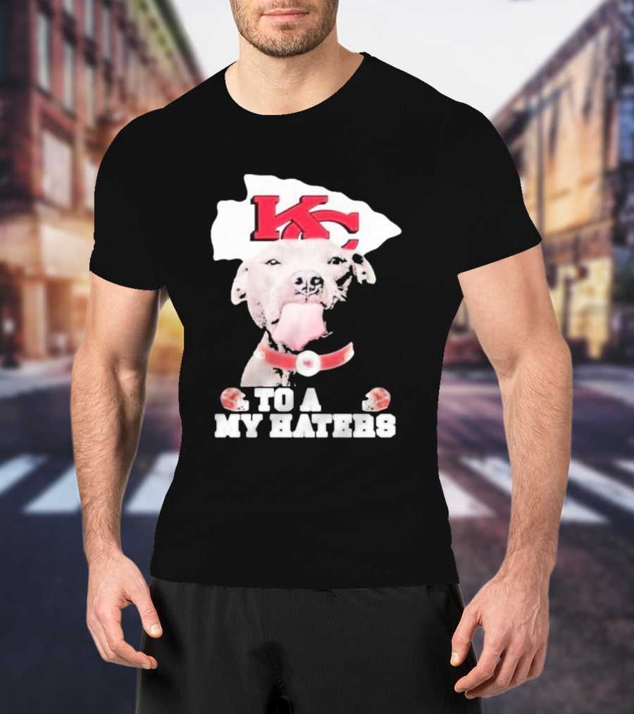 Kansas City Chiefs KC Dog To All My Haters T-Shirt