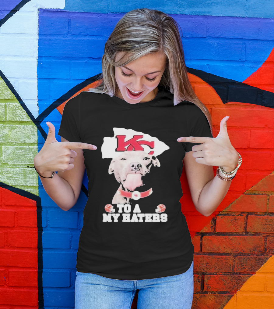 Kansas City Chiefs KC Dog To All My Haters T-Shirt