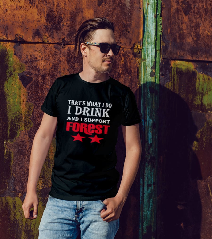 THAT'S WHAT I DO I DRINK AND I SUPPORT FOREST TWO STARS T-Shirt