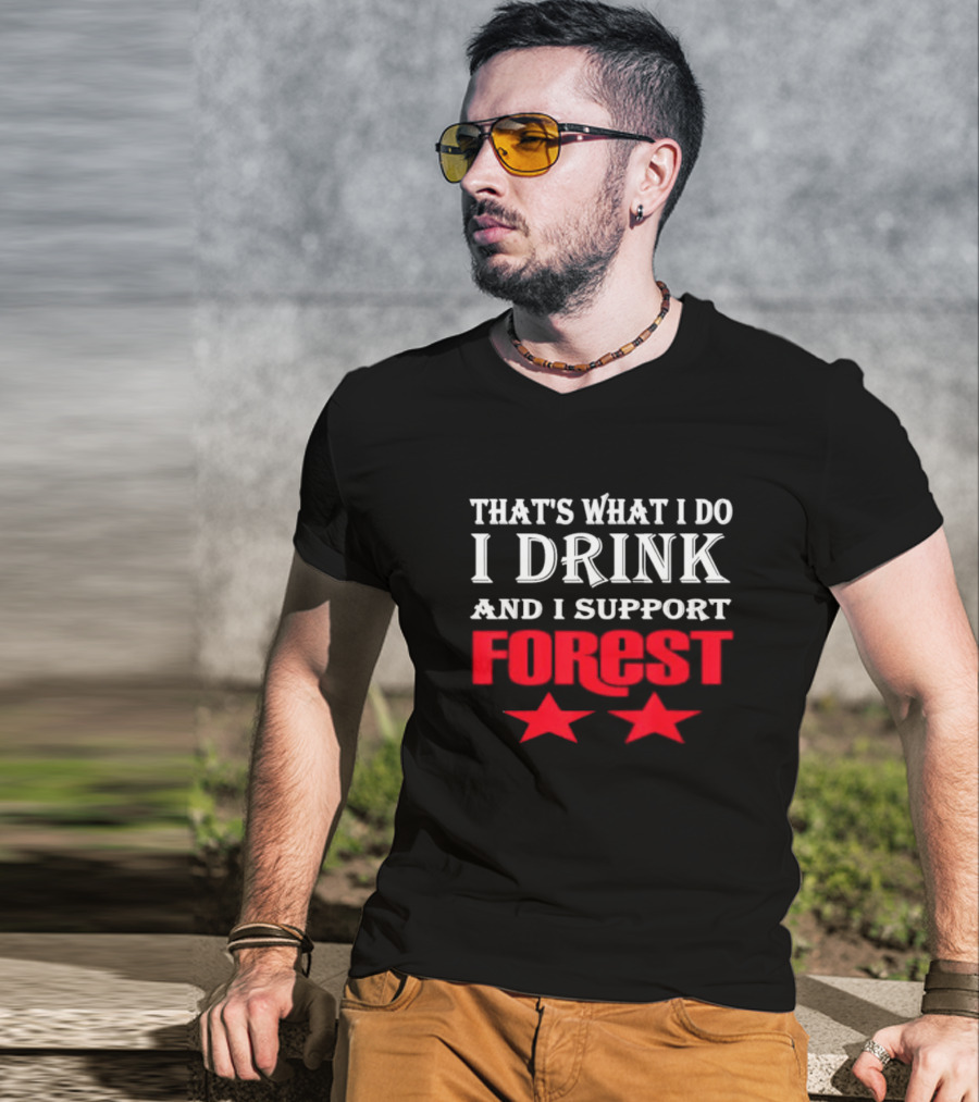 THAT'S WHAT I DO I DRINK AND I SUPPORT FOREST TWO STARS T-Shirt