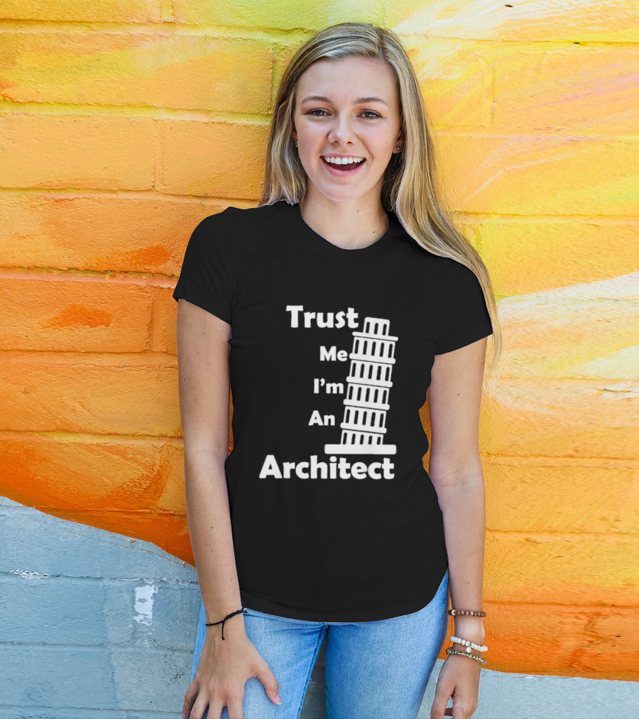 Trust Me I’m An Architect Leaning Tower Of Pisa T-Shirt