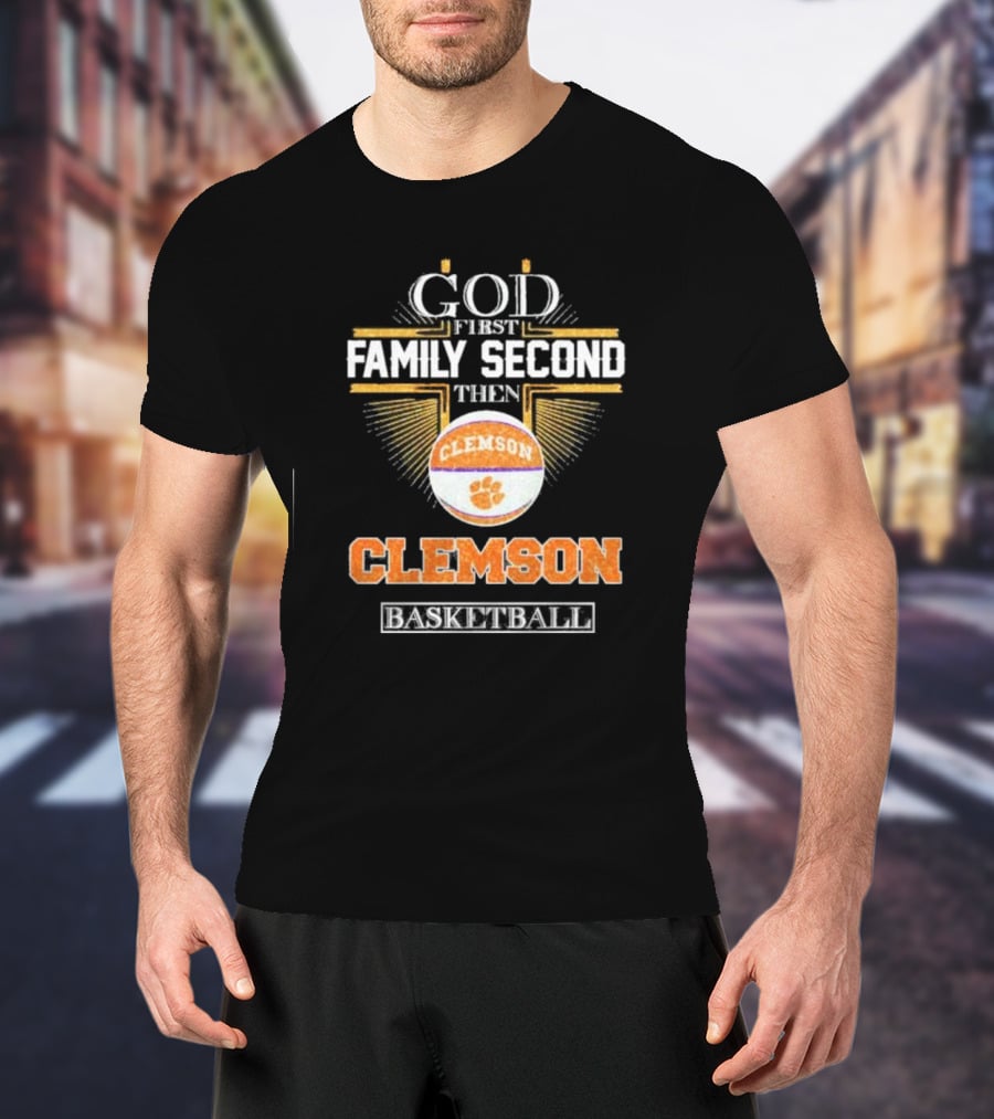 God First Family Second Then Clemson Tigers Basketball T-Shirt