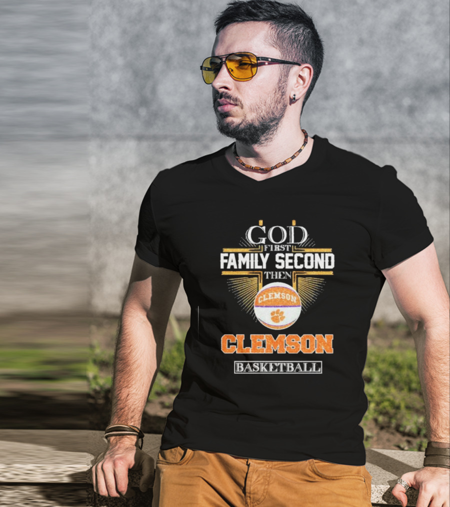 God First Family Second Then Clemson Tigers Basketball T-Shirt