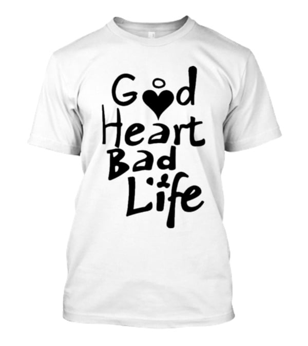 Good Heart Bad Life Text With Heart T-Shirt