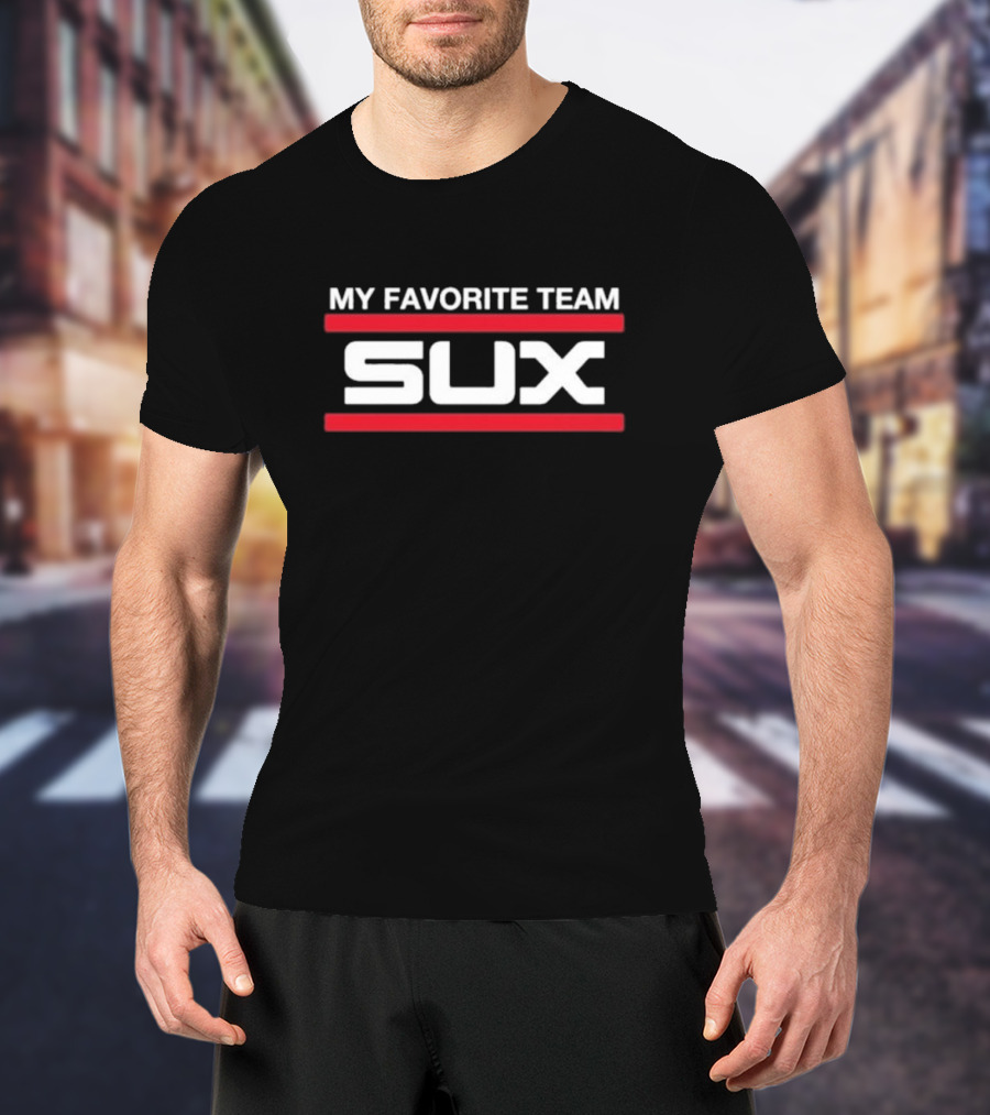 My Favorite Team Sux T-Shirt