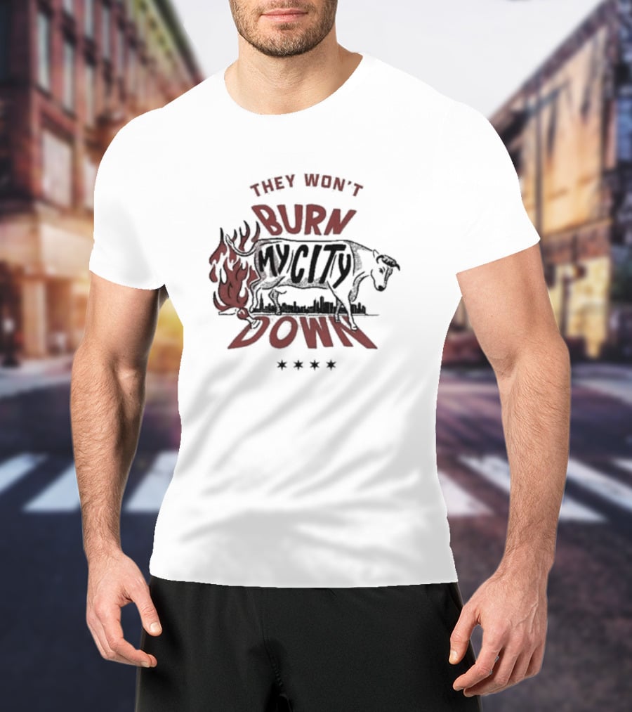 They Won't Burn My City Down Bull And Flames Skyline T-Shirt