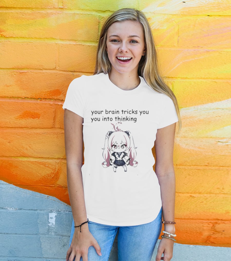 Your Brain Tricks You Into Thinking Anime Style Character T-Shirt