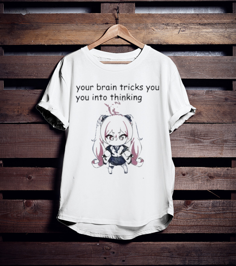 Your Brain Tricks You Into Thinking Anime Style Character T-Shirt