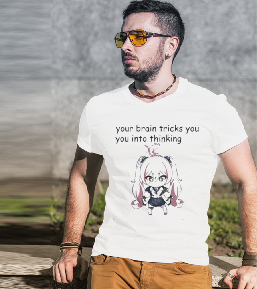 Your Brain Tricks You Into Thinking Anime Style Character T-Shirt