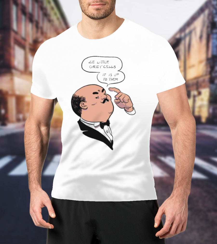 Hercule Poirot Ze Little Grey Cells It Is Up To Them T-Shirt