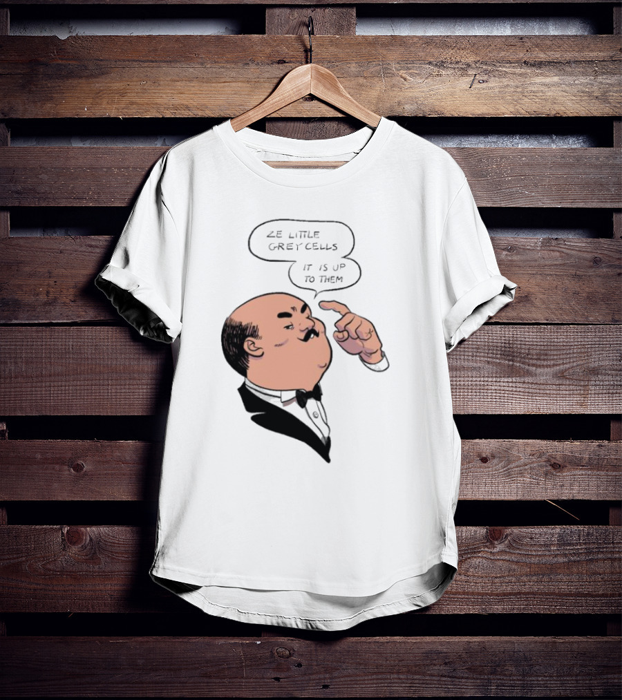Hercule Poirot Ze Little Grey Cells It Is Up To Them T-Shirt