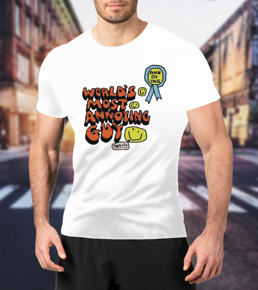 World’s Most Annoying Guy Yay Annoying Badge Smiley Faces T-Shirt
