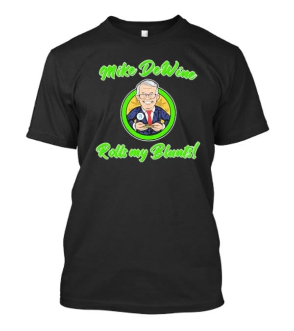 Mike Dewine Rolls My Blunts Ohio T-Shirt