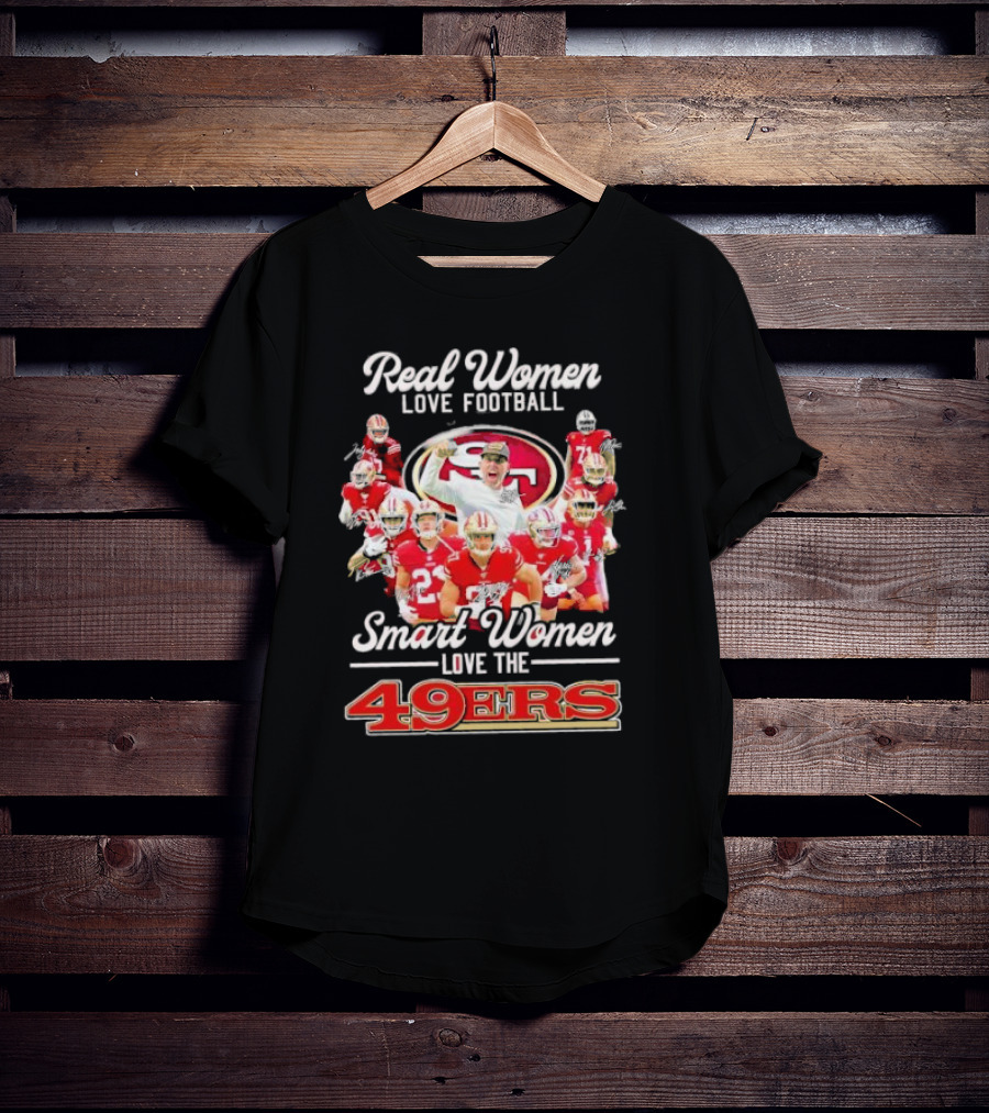 Real Women Love Football Smart Women Love The 49ers Players Signatures Sf 49ers T-Shirt