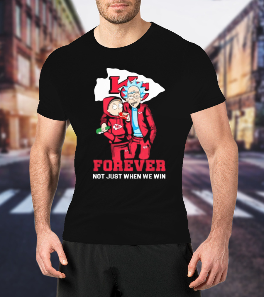 Rick And Morty KC Chiefs Forever Not Just When We Win T-Shirt