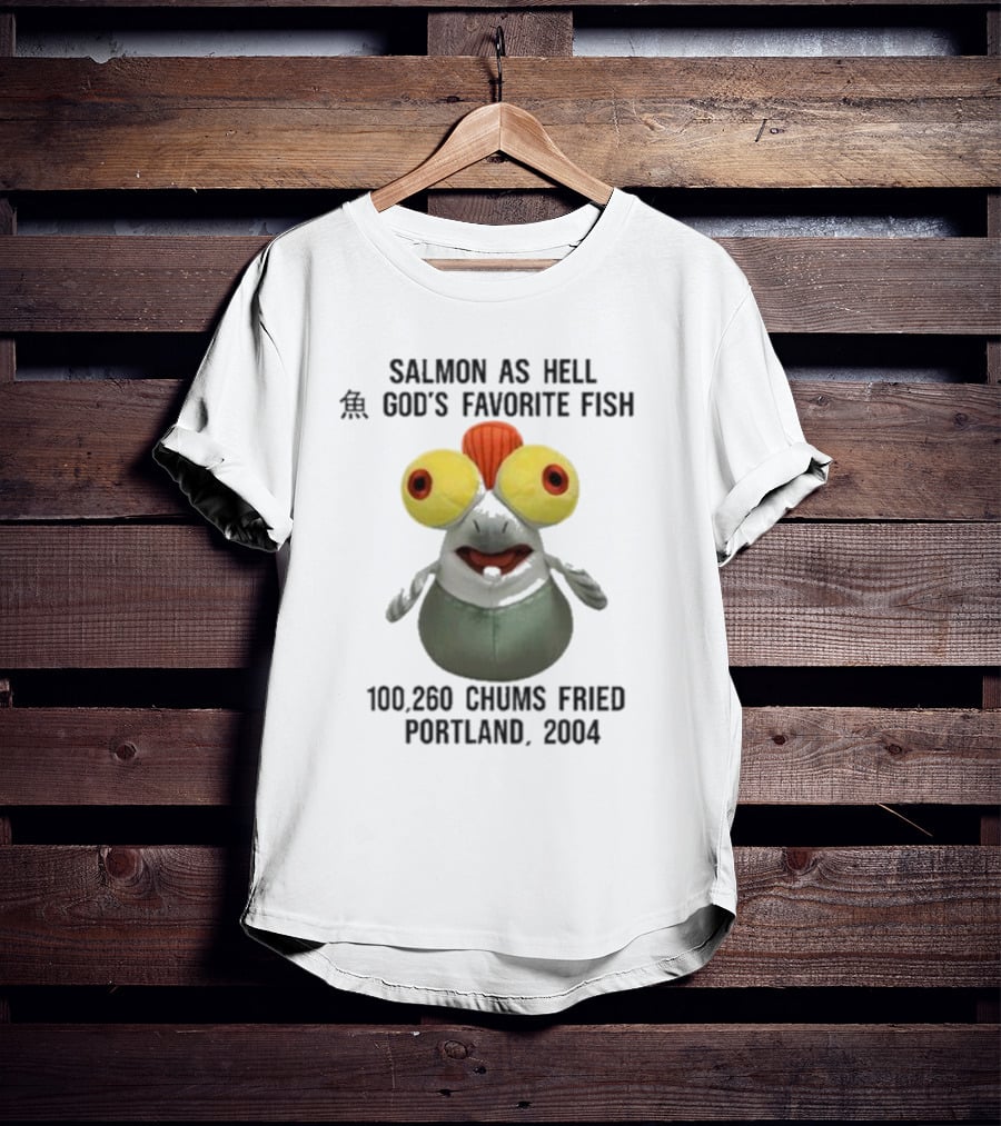 Salmon As Hell God's Favorite Fish 100,260 Chums Fried Portland 2004 T-Shirt