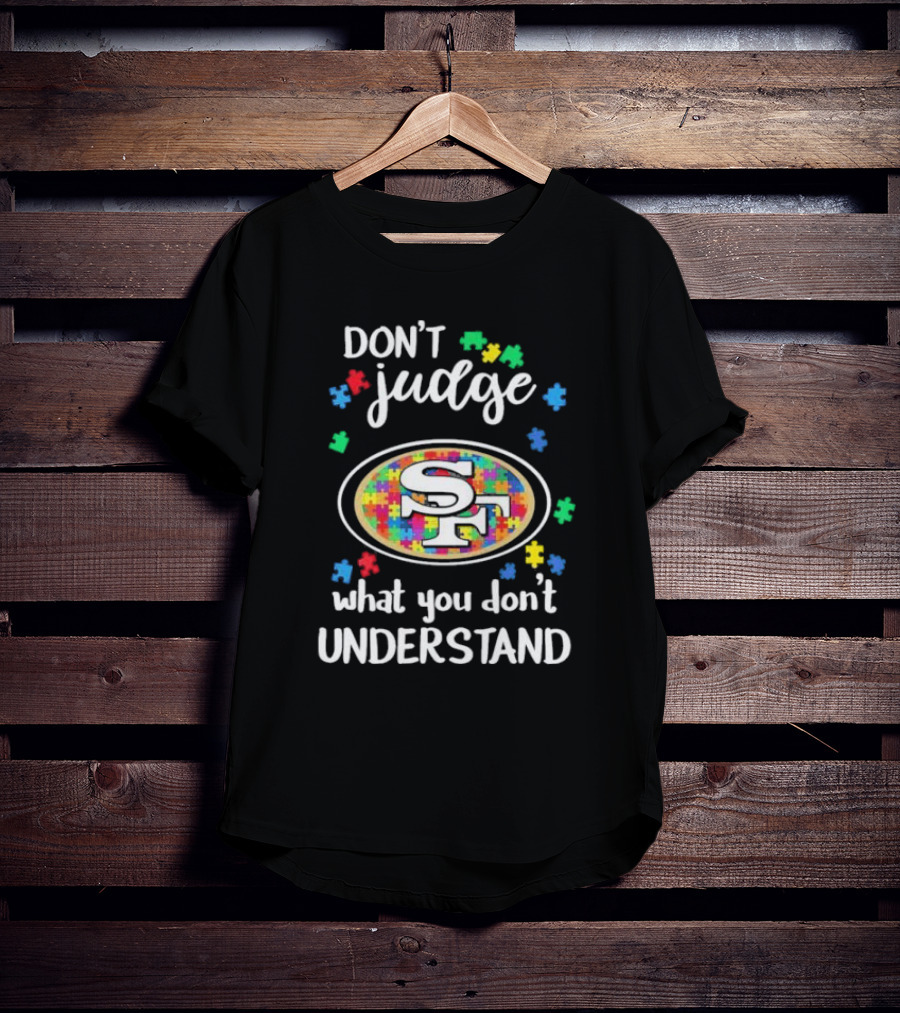 San Francisco 49ers Don't Judge What You Don't Understand Autism Puzzle T-Shirt