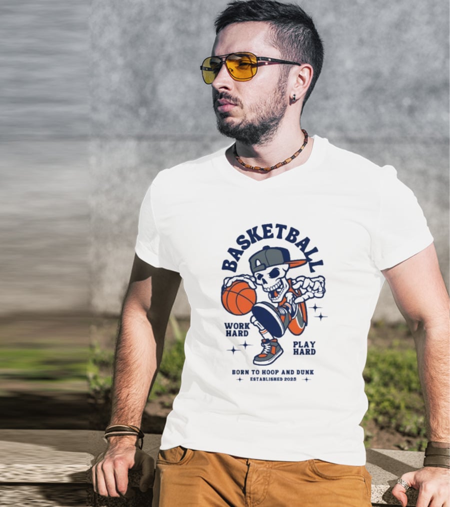 Basketball Skeleton Work Hard Play Hard Born To Hoop And Dunk T-Shirt