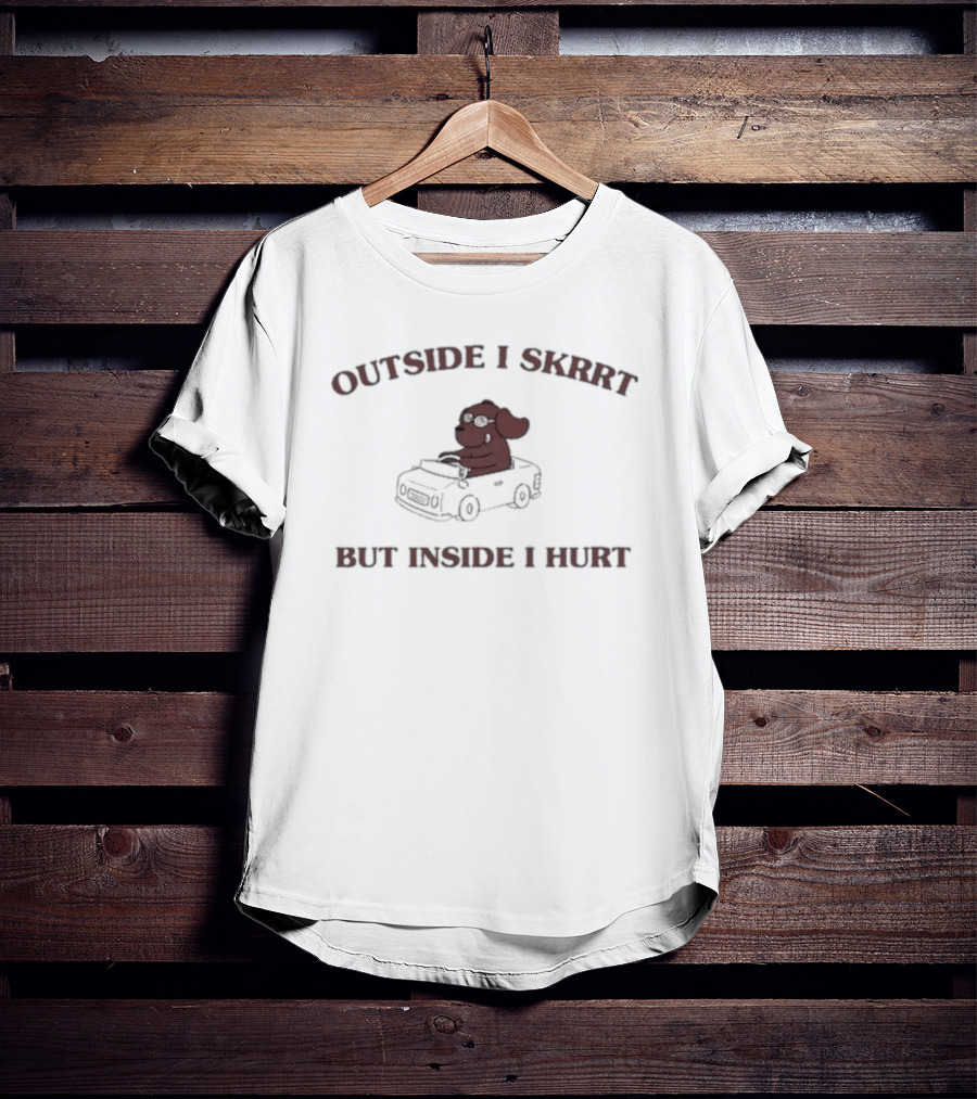 Outside I Skrrt But Inside I Hurt Dog In Car T-Shirt