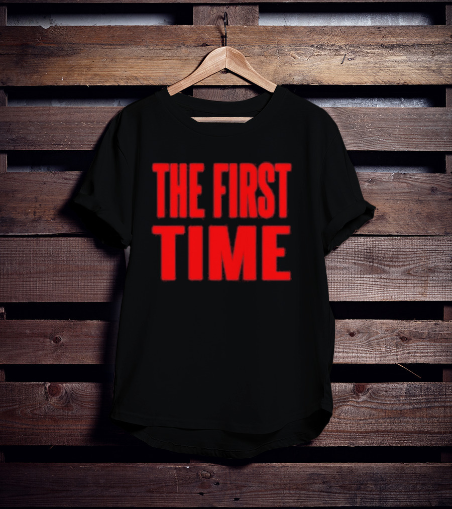 THE FIRST TIME T-Shirt
