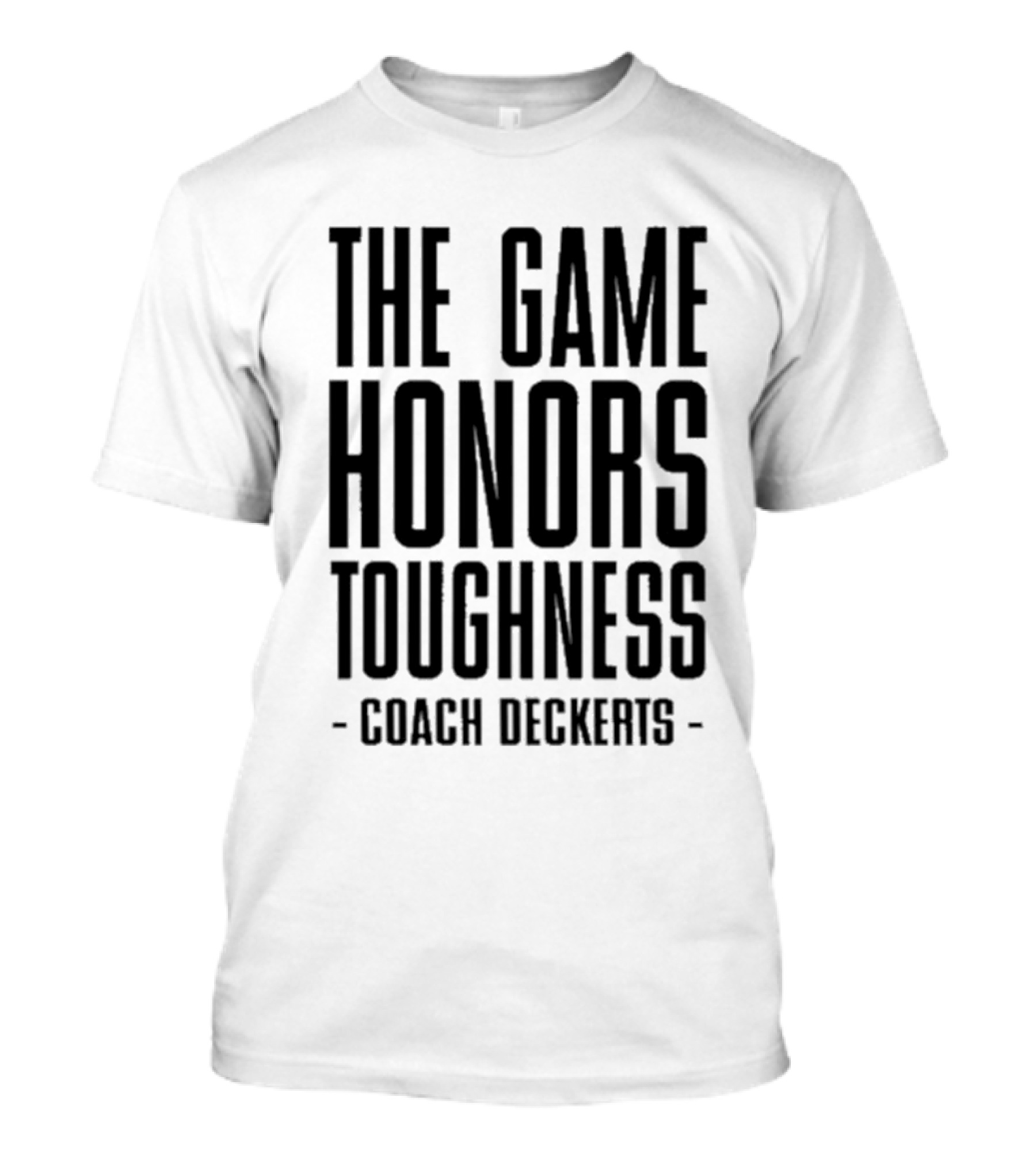 THE GAME HONORS TOUGHNESS COACH DECKERTS T-Shirt
