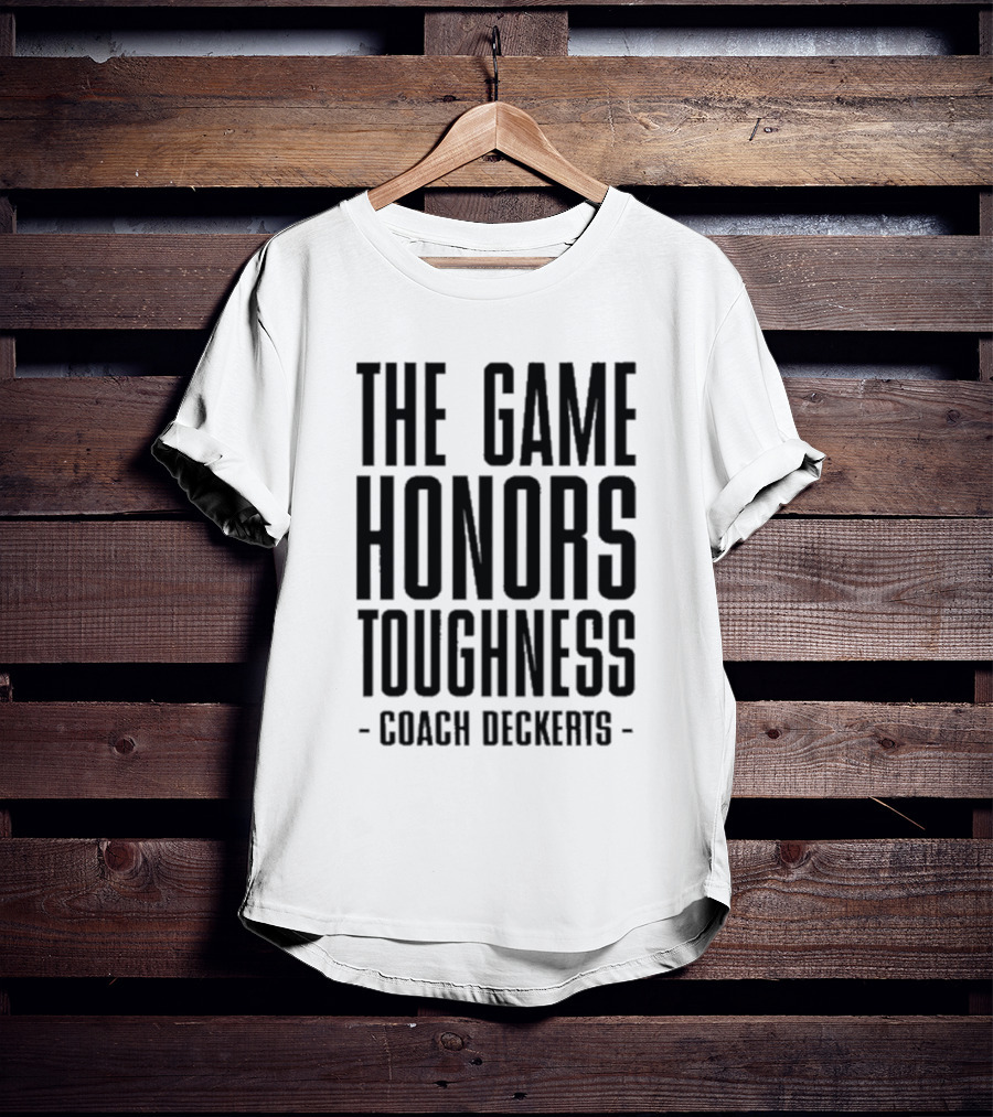 THE GAME HONORS TOUGHNESS COACH DECKERTS T-Shirt