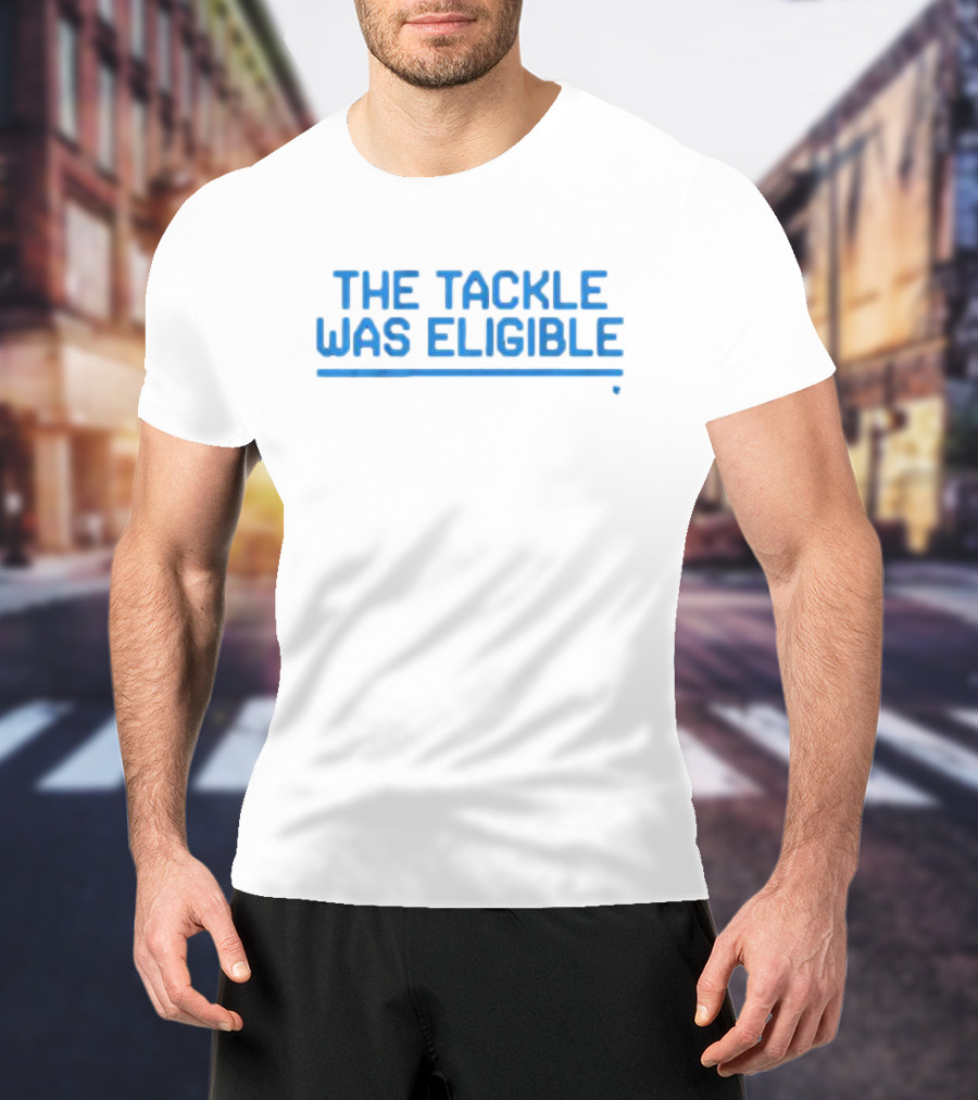 The Tackle Was Eligible Football Fan Phrase T-Shirt